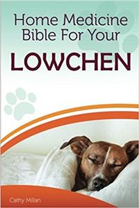 Home Medicine Bible for Your Lowchen: The Alternative Health Guide to Keep Your Dog Happy, Healthy and Safe