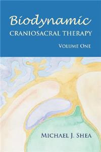 Biodynamic Craniosacral Therapy, Volume One