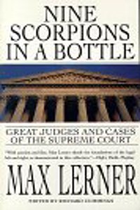 Nine Scorpions In A Bottle: Great Judges & Cases Of The Supreme Court