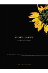 Sunflowers: The Secret History: The Unauthorized Biography of the World's Most Beloved Weed: A Secret History