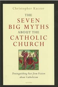 The Seven Big Myths about the Catholic Church