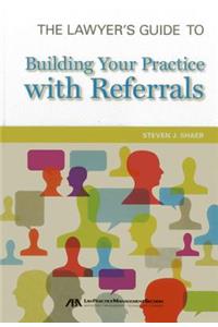 Lawyer's Guide Building Pract Referrals