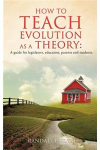 How to teach evolution as a theory