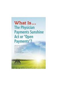 What Is...the Physician Payments Sunshine ACT or 
