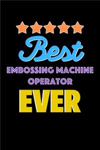 Best Embossing Machine Operator Evers Notebook - Embossing Machine Operator Funny Gift