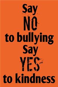 Say No To Bullying Say Yes To Kindness