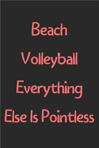 Beach Volleyball Everything Else Is Pointless