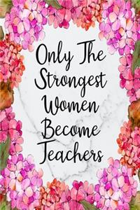 Only The Strongest Women Become Teachers