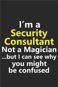I'm a Security Consultant Not A Magician But I Can See Why You Might Be Confused