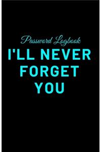 Password Logbook - I'll Never Forget You
