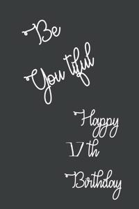 Be You tiful Happy 17th Birthday