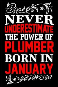 Never Underestimate The Power Of Plumber Born In January