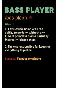 Bass Player Noun 1. A Skilled Musician With The Ability To Perform Without Any Kind of Pointless Drama & Usually In A Really Relaxed State. 2. The One Responsible For Keeping Everything Together. See Also