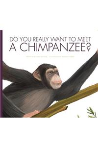 Do You Really Want to Meet a Chimpanzee?