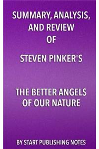 Summary, Analysis, and Review of Steven Pinker's the Better Angels of Our Nature: Why Violence Has Declined