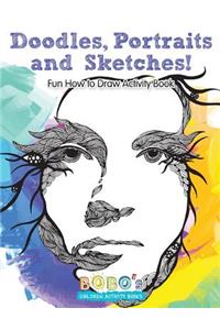 Doodles, Portraits and Sketches! Fun How to Draw Activity Book