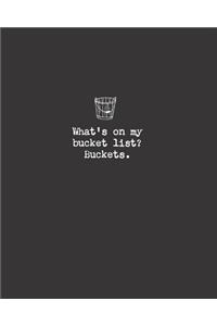 What's on my bucket list? Buckets.