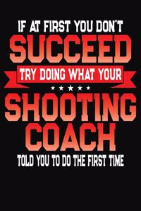 If At First You Don't Succeed Try Doing What Your Shooting Coach Told You To Do The First Time
