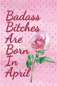 Badass Bitches are Born In April