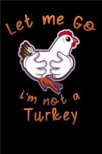 let me go im not a turkey