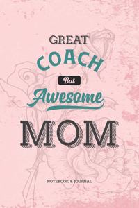 Great Coach but Awesome Mom Notebook & Journal