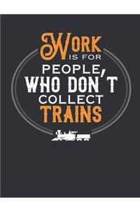 Work Is For People Who Don't Collect Trains