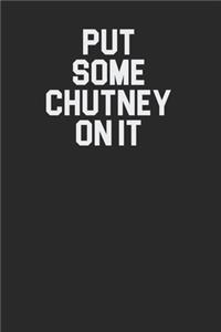 Put Some Chutney On It 120 Page Notebook Lined Journal for Chutney Lovers Indian Food Lovers Great for Recipes