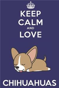 Keep Calm And Love Chihuahuas