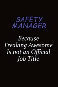 Safety Manager Because Freaking Awesome Is Not An Official Job Title