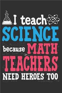 I Teach Science Because Math Teachers Need Heroes Too
