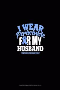 I Wear Periwinkle For My Husband #StomachCancerAwareness
