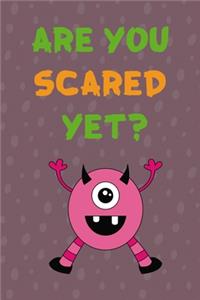 Are You Scared Yet?