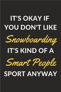 It's Okay If You Don't Like Snowboarding It's Kind Of A Smart People Sport Anyway
