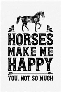 Horses Make Me Happy You Not So Much