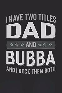 I Have Two Titles Dad And Bubba And I Rock Them Both