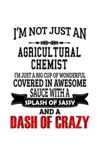 I'm Not Just An Agricultural Chemist I'm Just A Big Cup Of Wonderful