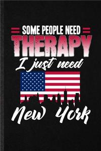 Some People Need Therapy I Just Need New York