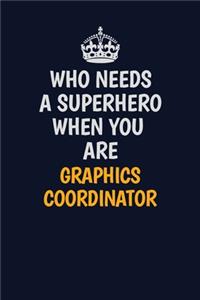 Who Needs A Superhero When You Are Graphics coordinator