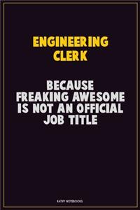 Engineering Clerk, Because Freaking Awesome Is Not An Official Job Title