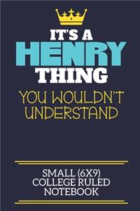 It's A Henry Thing You Wouldn't Understand Small (6x9) College Ruled Notebook