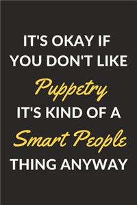It's Okay If You Don't Like Puppetry It's Kind Of A Smart People Thing Anyway