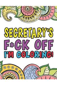 Secretary's F*ck Off I'm Coloring A Totally Irreverent Adult Coloring Book Gift For Swearing Like A Secretary Holiday Gift & Birthday Present For Office Secretaries Typists Office Staff Clerical Workers Admin