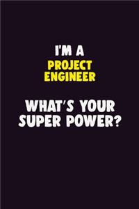 I'M A Project Engineer, What's Your Super Power?