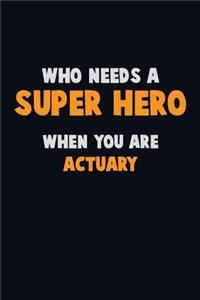 Who Need A SUPER HERO, When You Are Actuary