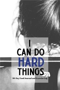 I Can Do Hard Things - 90 Day Food Journal and Exercise Log