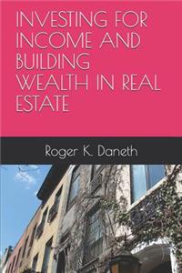 Investing for Income and Building Wealth in Real Estate