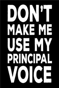 Don't Make Me Use My Principal Voice