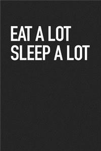 Eat a Lot Sleep a Lot