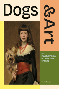 Dogs and Art: 50 Masterpieces and Their Dog Breeds