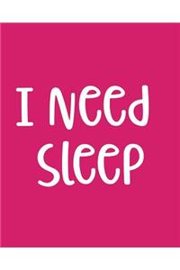 I Need Sleep